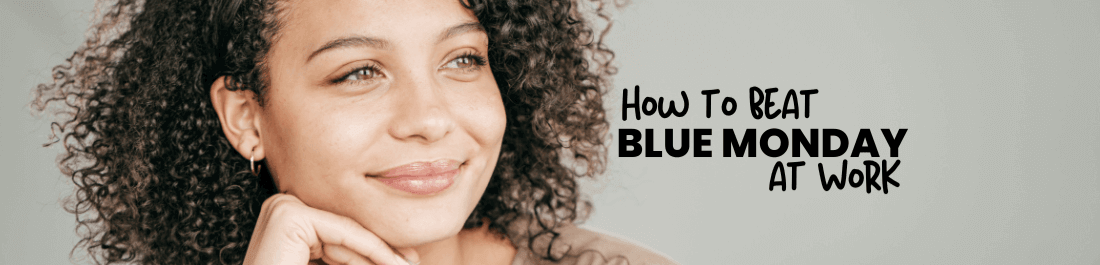 woman looking into distance with a smile next to caption How to Beat Blue Monday at Work