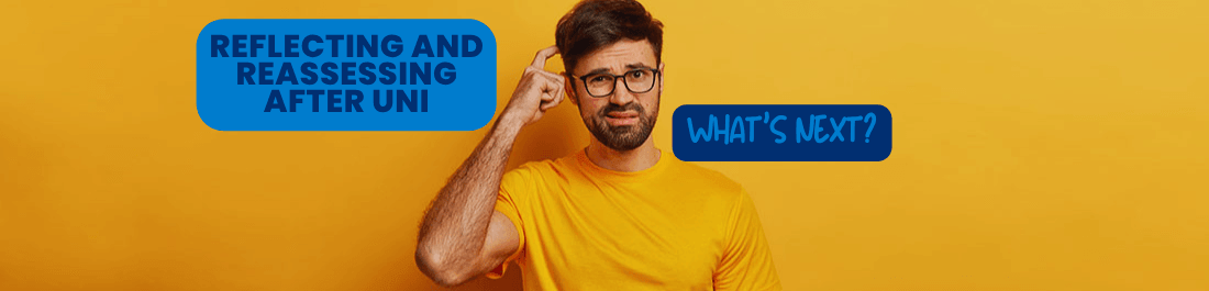 Reflecting And Reassessing After Uni: What's Next?