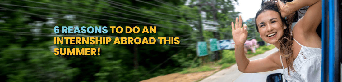 6 Reasons to Do An Internship Abroad This Summer!