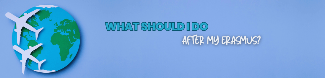 What Should I Do After My Erasmus?