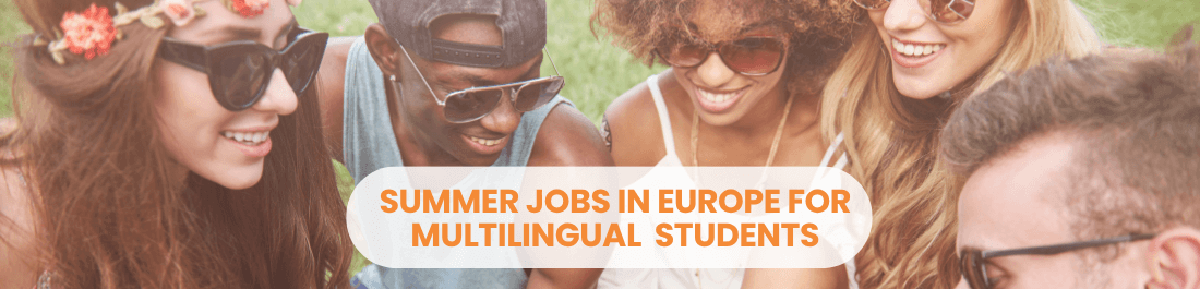 Top Summer Jobs in Europe for Multilingual College Students