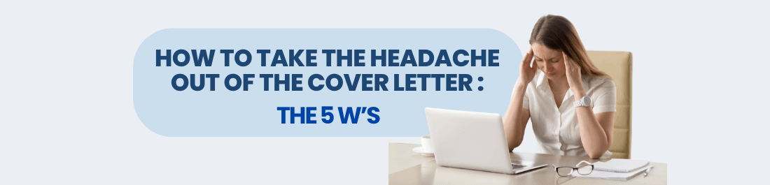 How to take the Headache Out of The Cover Letter : the 5Ws