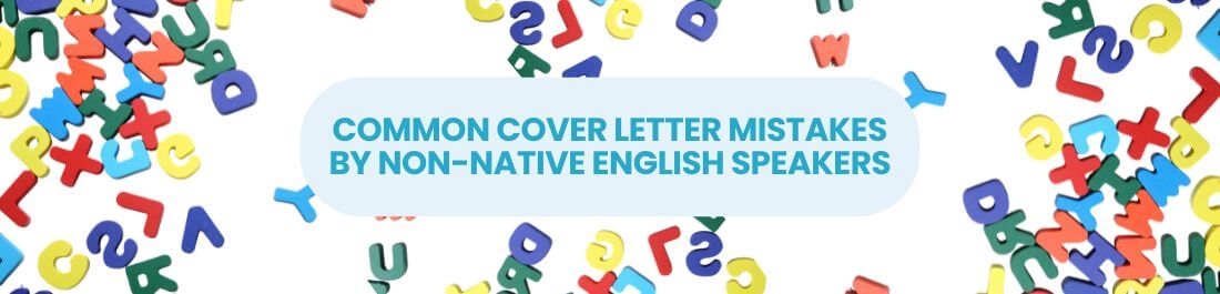 Common Cover Letter Mistakes by Non-Native English Speakers