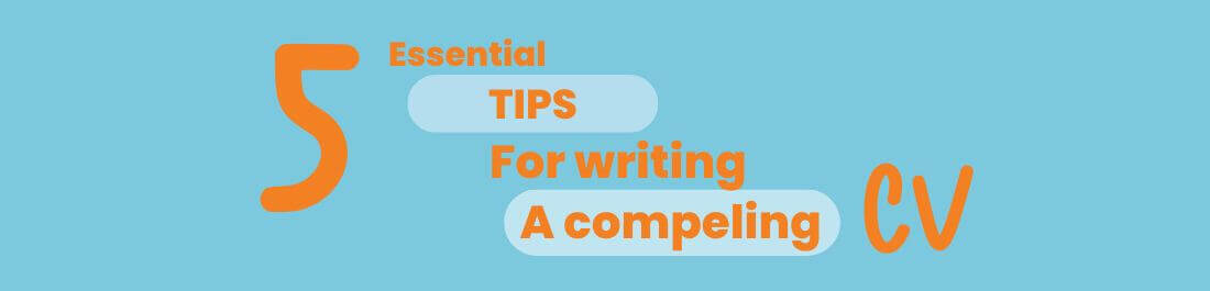 5 essential tips for writing a compelling CV