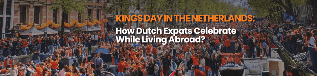 Kings Day In The Netherlands: What Dutch Expats Miss And Recreate While Living Abroad?