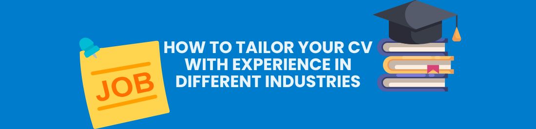 How To Tailor Your CV with Experience in Different Industries