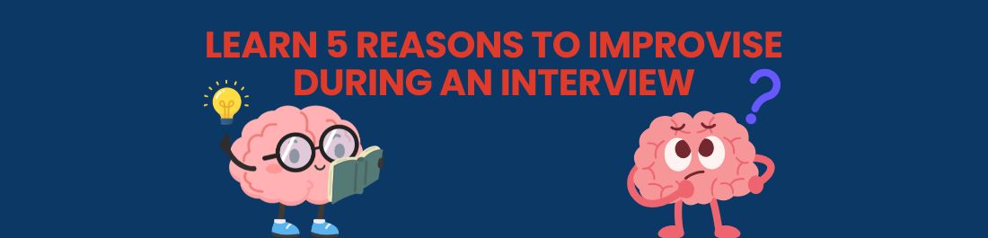 Learn 5 Reasons To Improvise During an Interview