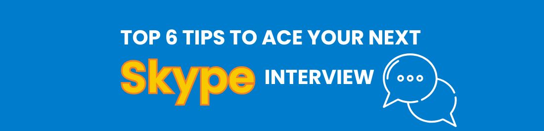 Top 6 Tips to Ace Your Next Skype Interview