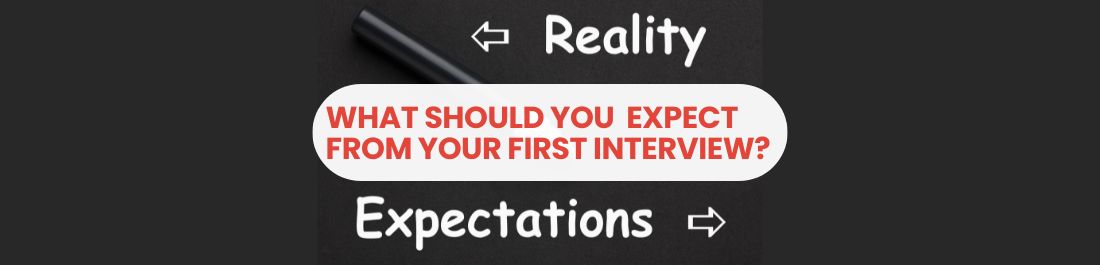 What Should You Expect From Your First Interview?