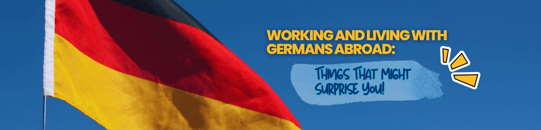 Working And Living With Germans Abroad: Things That Might Surprise You!
