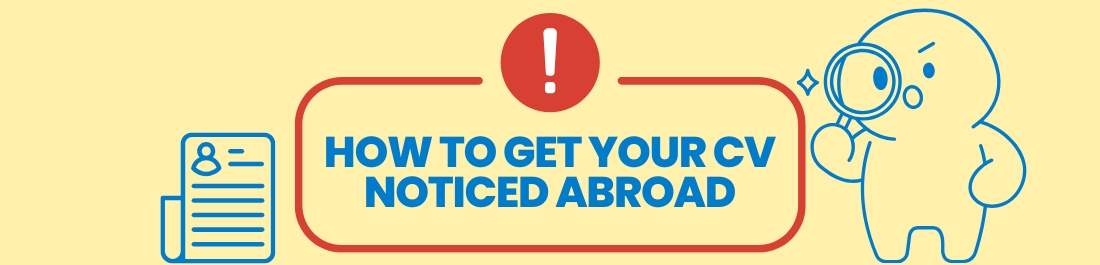 How to Get Your CV Noticed Abroad