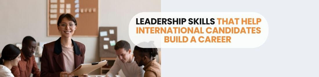 Leadership Skills That Help International Candidates Build a Career