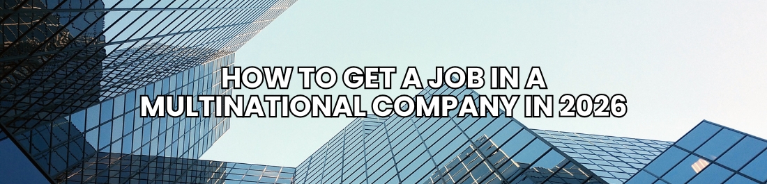 How to Get a Job in a Multinational Company in 2026