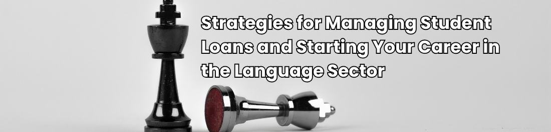 Strategies for Managing Student Loans and Starting Your Career in the Language Sector
