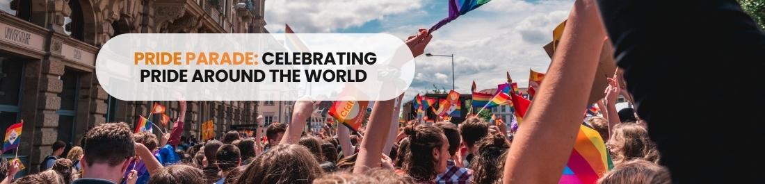 Pride Parade: Celebrating Pride Around the World 