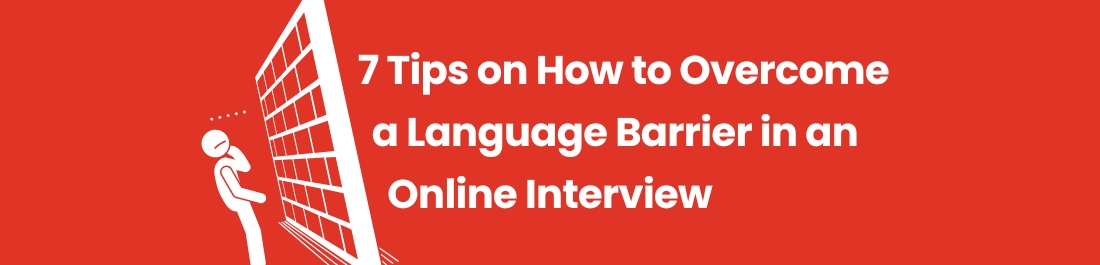 7 Tips on How to Overcome a Language Barrier in an Online Interview