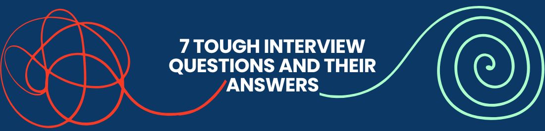 7 Tough Interview Questions and Their Answers