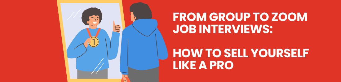 From Group to Zoom Job Interviews: How to sell yourself like a pro