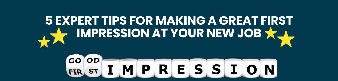 5 Expert Tips for Making a Great First Impression at Your New Job