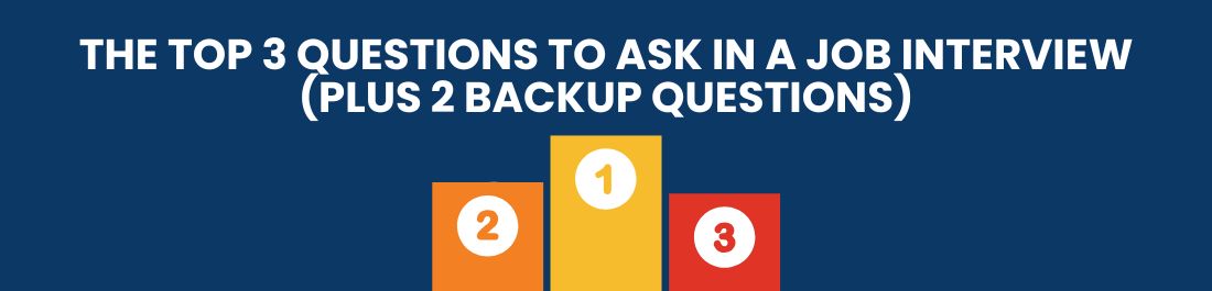 The Top 3 Questions to Ask in a Job Interview (Plus 2 Backup Questions)