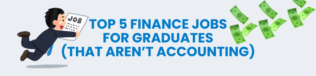 Top 5 Finance Jobs for Graduates (That Aren’t Accounting)