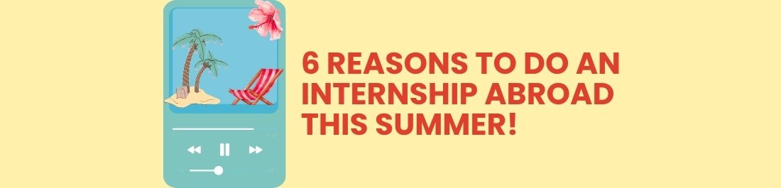 6 Reasons to Do An Internship Abroad This Summer!