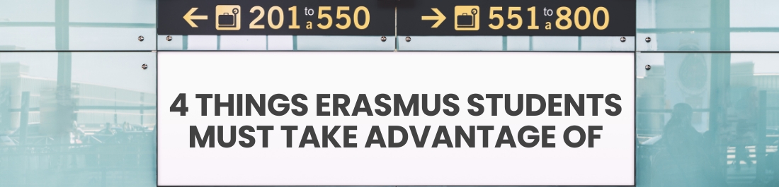 4 Things Erasmus Students MUST Take Advantage Of