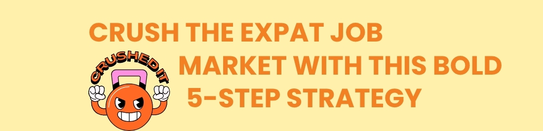 Crush the Expat Job Market With This Bold 5-Step Strategу