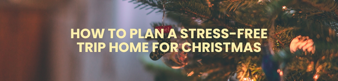 How to Plan a Stress-Free Trip Home for Christmas