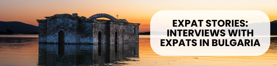 Expat Stories: Interviews With Expats in Bulgaria