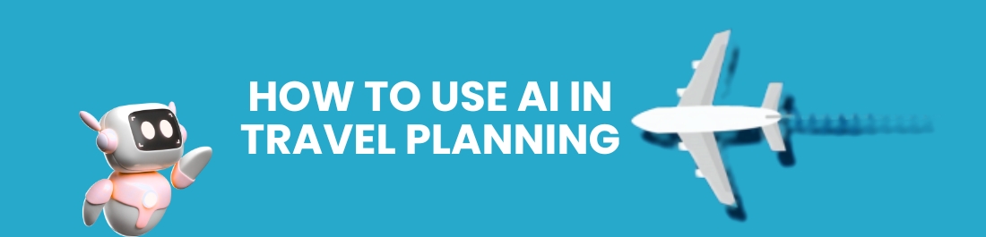 How to Use AI in Travel Planning