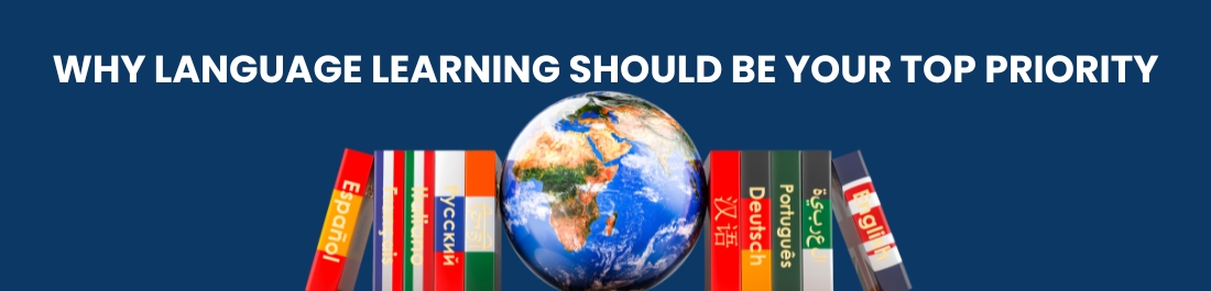 Why Language Learning Should Be Your Top Priority
