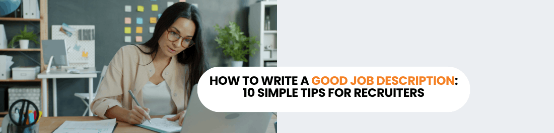 How to Write a Good Job Description: 10 Simple Tips for Recruiters