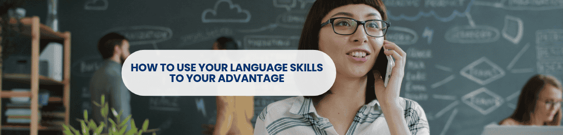 How to use language skills to your advantage.